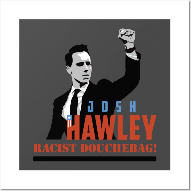 Josh Hawley is a Racist! Wall Art by SlowOctopus